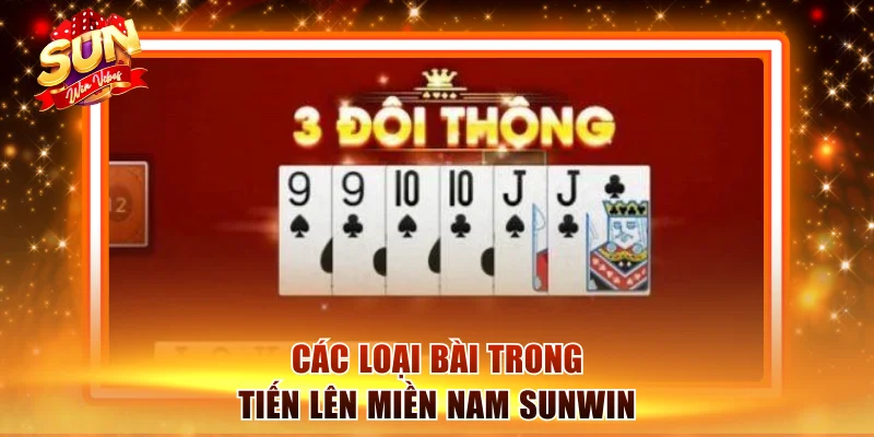 Tiến Lên Miền Nam Sunwin - Giới Thiệu Luật Chơi Chi Tiết 2 Các loại bài trong tiến lên miền Nam Sunwin