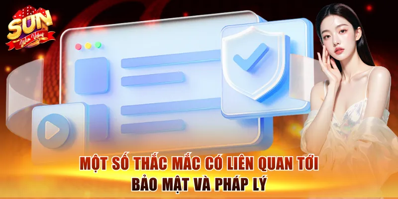 Câu Hỏi Thường Gặp Sunwin: Cẩm Nang Hỗ Trợ Người Mới 3 Một số thắc mắc có liên quan tới bảo mật và pháp lý